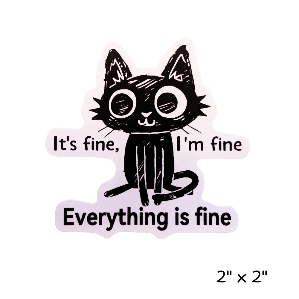 10/$10 Fun Black Cat Sticker - Everything is Fine - Funny